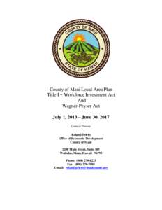 County of Maui Local Area Plan Title I B Workforce Investment Act And Wagner-Peyser Act July 1, 2013 – June 30, 2017 Contact Person: