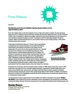 Press Release April 2015 Brooklyn Museum to Present Exhibition Exploring Sneaker Culture on View July 10–October 4, 2015 From their modest origins in the mid-nineteenth century to high-end sneakers created in the past 