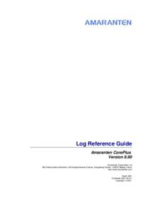 Log Reference Guide Amaranten CorePlus Version 8.90 Amaranten Corporation Ltd 9M Oriental Kenzo Mansion, 48 Dongzhimenwai Avenue, Dongcheng District, [removed]Beijing, China http://www.amaranten.com