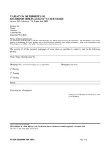 VARIATION OF PRIORITY OF RECORDED MORTGAGES OF WATER SHARE Section 84N, Schedule 12A Water Act 1989 Lodged by Name: Address: Customer ID: