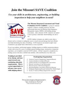Join the Missouri SAVE Coalition Use your skills in architecture, engineering, or building inspection to help your neighbors in need! The Missouri Structural Assessment and Visual Evaluation (SAVE) Coalition is a group o