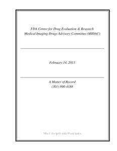 FDA Center for Drug Evaluation & Research Medical Imaging Drugs Advisory Committee (MIDAC) February 14, 2013  A Matter of Record