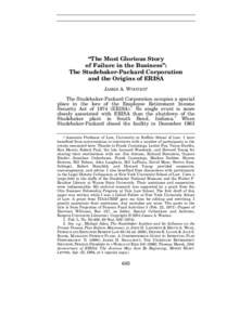 “The Most Glorious Story of Failure in the Business”: The Studebaker-Packard Corporation and the Origins of ERISA JAMES A. WOOTEN† The Studebaker-Packard Corporation occupies a special