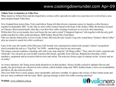 www.cookingdownunder.com Apr-09 Velluto Nero re-launches as Vella Nero What started as Velluto Nero and developed into a serious coffee specialist in under two years has now evolved into a new, more modern brand: Vella N