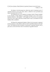 FY 2012 Survey Results of Water Pollution by Agricultural Chemicals Used at Golf Courses October 21, 2013 The Ministry of the Environment has collected the results of monitoring surveys of agricultural chemicals in golf 