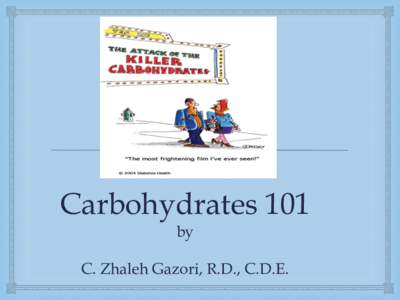  Carbohydrates 101 by C. Zhaleh Gazori, R.D., C.D.E.