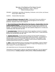 Minutes of the Meeting of the Deans Council Tuesday, December 11, 2012 – 9:00 a.m. Warner Conference Room PRESENT: Charlie Bicak, Janet Wilke, Ed Scantling, Tim Burkink, John La Duke, Joe Oravecz, Kenya Taylor, William