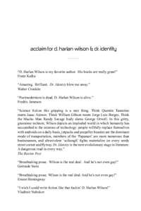 acclaim for d. harlan wilson & dr. identity ——— “D. Harlan Wilson is my favorite author.  His books are really great!” Franz Kafka   “Amazing.  Brilliant.  Dr. Identity blew me away.”