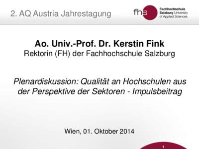 2. AQ Austria Jahrestagung  Ao. Univ.-Prof. Dr. Kerstin Fink Rektorin (FH) der Fachhochschule Salzburg  Plenardiskussion: Qualität an Hochschulen aus