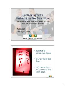 Partnering with Universities for Deal Flow How working with your local university can lead you to the next Google! Welcome! January 14, 2015