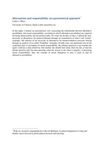 Alternatives	
  and	
  responsibility:	
  an	
  asymmetrical	
  approach*	
   Carlos J. Moya, University of Valencia, Spain ([removed]) In this paper, I defend an asymmetrical view concerning the relationsh