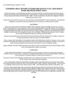 For Immediate Release: September 7, 2010  GOVERNOR LINGLE APPOINTS FIGUEIRA AND KOUCHI TO FILL OAHU NORTH SHORE AND KAUAI SENATE SEATS HONOLULU Governor Linda Lingle today appointed Laura Figueira to fill the vacant Oahu