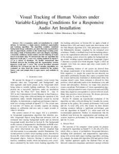 Visual Tracking of Human Visitors under Variable-Lighting Conditions for a Responsive Audio Art Installation Andrew B. Godbehere, Akihiro Matsukawa, Ken Goldberg  Abstract—For a responsive audio art installation in a s