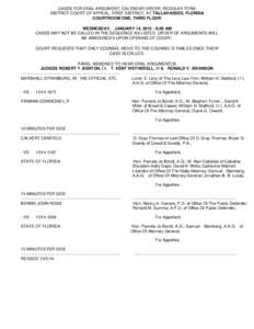 CASES FOR ORAL ARGUMENT, CALENDAR ORDER, REGULAR TERM DISTRICT COURT OF APPEAL, FIRST DISTRICT, AT TALLAHASSEE, FLORIDA COURTROOM ONE, THIRD FLOOR WEDNESDAY, JANUARY 14, [removed]:00 AM CASES MAY NOT BE CALLED IN THE SEQU