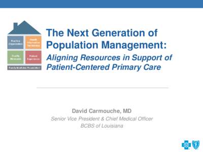 The Next Generation of Population Management: Aligning Resources in Support of Patient-Centered Primary Care  David Carmouche, MD