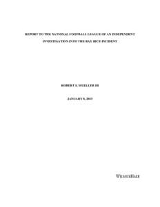 REPORT TO THE NATIONAL FOOTBALL LEAGUE OF AN INDEPENDENT INVESTIGATION INTO THE RAY RICE INCIDENT ROBERT S. MUELLER III  JANUARY 8, 2015