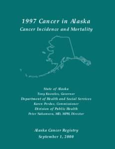 1997 Cancer in Alaska Cancer Incidence and Mortality State of Alaska Tony Knowles, Governor