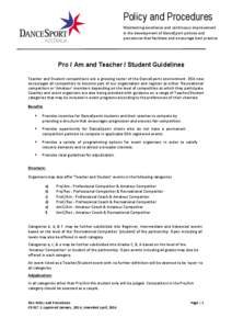 Policy and Procedures Maintaining excellence and continuous improvement in the development of DanceSport policies and procedures that facilitate and encourage best practice  Pro / Am and Teacher / Student Guidelines