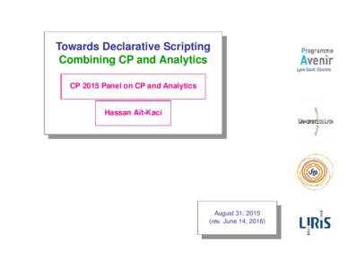 Towards Declarative Scripting Combining CP and Analytics CP 2015 Panel on CP and Analytics Hassan A¨ıt-Kaci