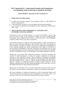 FIG Commission 10 – Construction Economics and Management – An Explanation of the Present and an Agenda for the Future Andrew MORLEY, Chair Elect of FIG Commission 10 1