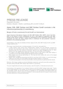 PRESS RELEASE Regulated information Nanterre, Brussels / Utrecht, Luxembourg, 8th June[removed]pm Ageas, BGL BNP Paribas and BNP Paribas Cardif conclude a life insurance partnership in Luxembourg