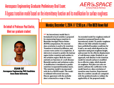 Aerospace Engineering Graduate Preliminary Oral Exam:  A bypass transition model based on the intermittency function and its modification for surface roughness On behalf of Professor Paul Durbin, Meet our graduate studen