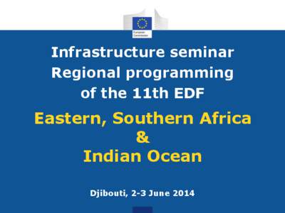 Infrastructure seminar Regional programming of the 11th EDF Eastern, Southern Africa &