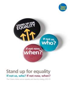 Stand up for equality 	If not us, who? If not now, when? The Citizens Advice service equality and diversity strategy[removed]  Contents