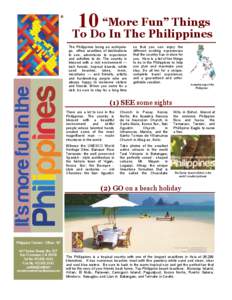 10 “More Fun” Things  To Do In The Philippines The Philippines being an archipelago, offers countless of destinations to see, adventures to experience and activities to do. The country is