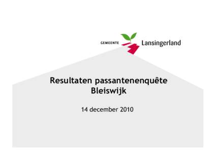 Resultaten passantenenquête Bleiswijk 14 december 2010 Doel en vraagstelling enquête • Enquête in samenspraak met winkeliersvereniging opgesteld