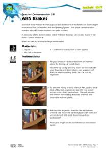 Teacher Demonstration 28  ABS Brakes Most kids have noticed the ABS logo on the dashboard of the family car. Some might even know that it stands for ‘Anti-skid Braking System’. This simple demonstration explains why 