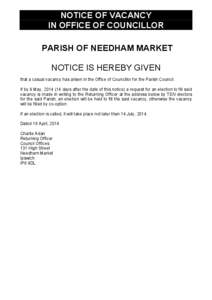 NOTICE OF VACANCY IN OFFICE OF COUNCILLOR PARISH OF NEEDHAM MARKET NOTICE IS HEREBY GIVEN that a casual vacancy has arisen in the Office of Councillor for the Parish Council. If by 9 May, [removed]days after the date of 