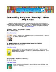 Celebrating Religious Diversity: LatterDay Saints These books have been specially selected for families to share with young children to develop an appreciation of the religious diversity in our community. This booklist w