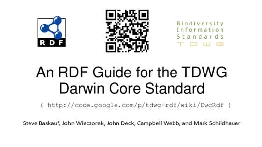 An RDF Guide for the TDWG Darwin Core Standard ( http://code.google.com/p/tdwg-rdf/wiki/DwcRdf ) Steve Baskauf, John Wieczorek, John Deck, Campbell Webb, and Mark Schildhauer  Why express Darwin Core as RDF ?