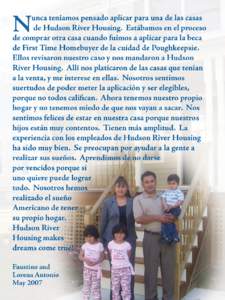 N  unca teníamos pensado aplicar para una de las casas de Hudson River Housing. Estábamos en el proceso de comprar otra casa cuando fuimos a aplicar para la beca de First Time Homebuyer de la cuidad de Poughkeepsie.