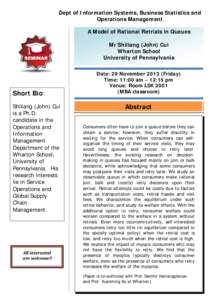 Dept of Information Systems, Business Statistics and Operations Management A Model of Rational Retrials in Queues Mr Shiliang (John) Cui Wharton School University of Pennsylvania