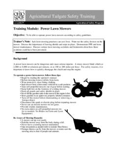 Agricultural Tailgate Safety Training Agricultural Safety Program Training Module: Power Lawn Mowers Objective: To be able to operate power lawn mowers according to safety guidelines. Trainer’s Note: Safe lawn mowing p