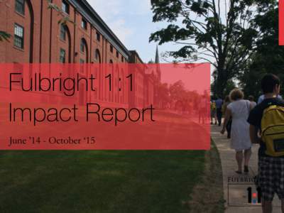 Fulbright 1:1 Impact Report June ’14 - October ‘15 EXECUTIVE SUMMARY