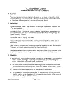 VILLAGE OF ESSEX JUNCTION COMMERCIAL TAX STABILIZATION POLICY 1. Purpose: To encourage economic development, diversify our tax base, enhance the street scape and provide long-term growth in the Grand List and help mainta