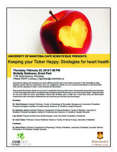UNIVERSITY OF MANITOBA CAFÉ SCIENTIFIQUE PRESENTS  Keeping your Ticker Happy: Strategies for heart health Thursday, February 25, 2010 7:00 PM McNally Robinson, Grant Park 1120 Grant Avenue, Winnipeg