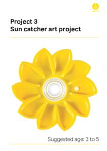 Project 3 Sun catcher art project Suggested age: 3 to 5  Little Sun