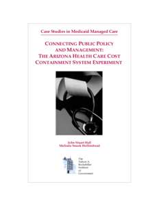 Case Studies in Medicaid Managed Care  CONNECTING PUBLIC POLICY AND MANAGEMENT: THE ARIZONA HEALTH CARE COST CONTAINMENT SYSTEM EXPERIMENT