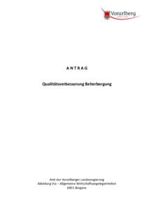 ANTRAG Qualitätsverbesserung Beherbergung Amt der Vorarlberger Landesregierung Abteilung VIa – Allgemeine Wirtschaftsangelegenheiten 6901 Bregenz