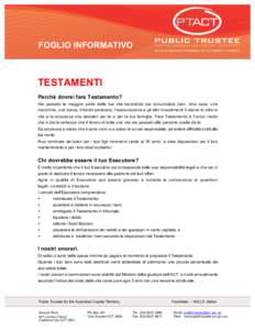 FOGLIO INFORMATIVO  TESTAMENTI Perchè dovrei fare Testamento? Hai passato la maggior parte della tua vita lavorando per accumulare beni. Una casa, una macchina, una barca, il fondo pensione, l’assicurazione e gli altr