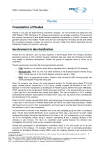 SMEs in Standardization: Plextek Case Study  Plextek Presentation of Plextek Plextek is a 20 year old award-winning consultancy company. Its main activities are design services (DSP Design, FPGA, Microwave, RF, software 