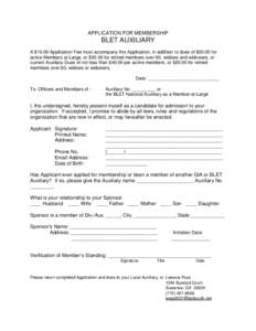 APPLICATION FOR MEMBERSHIP  BLET AUXILIARY A $10.00 Application Fee must accompany this Application, in addition to dues of $50.00 for active Members at Large, or $30.00 for retired members over 60, widows and widowers, 