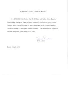 SUPREME COURT OF NEW JERSEY  It is ORDERED that effective May 28, 2015 and until further Order, Superior Court Judge Stephen J. Taylor is hereby assigned to the Superior Court, Criminal Division, Morris County (Vicinage 