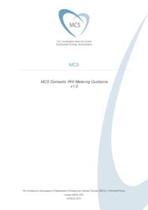 MCS  MCS Domestic RHI Metering Guidance v1.0  This Guidance is the property of Department of Energy and Climate Change (DECC), 3 Whitehall Place,