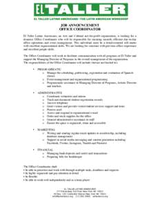 JOB ANNOUNCEMENT OFFICE COORDINATOR El Taller Latino Americano, an Arts and Cultural not-for-profit organization, is looking for a dynamic Office Coordinator who will be responsible for ensuring smooth, efficient day-to-