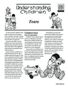 Fears To many parents, children’s fears make no sense at all. Nevertheless, to children, monsters lurking in the dark or scary noises coming from the attic are quite real. Around your child’s second
